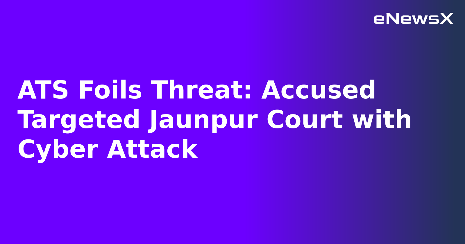 ATS Foils Threat: Accused Targeted Jaunpur Court with Cyber Attack.webp