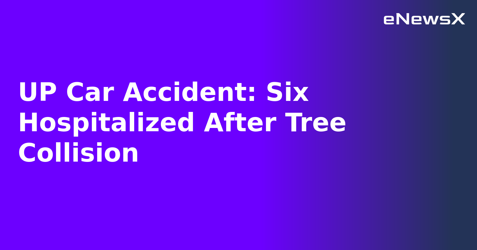 UP Car Accident: Six Hospitalized After Tree Collision.webp