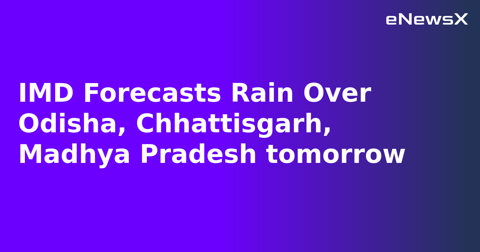 IMD Forecasts Rain Over Odisha, Chhattisgarh, Madhya Pradesh tomorrow.webp