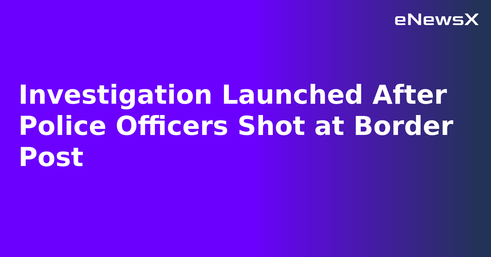 Investigation Launched After Police Officers Shot at Border Post.webp
