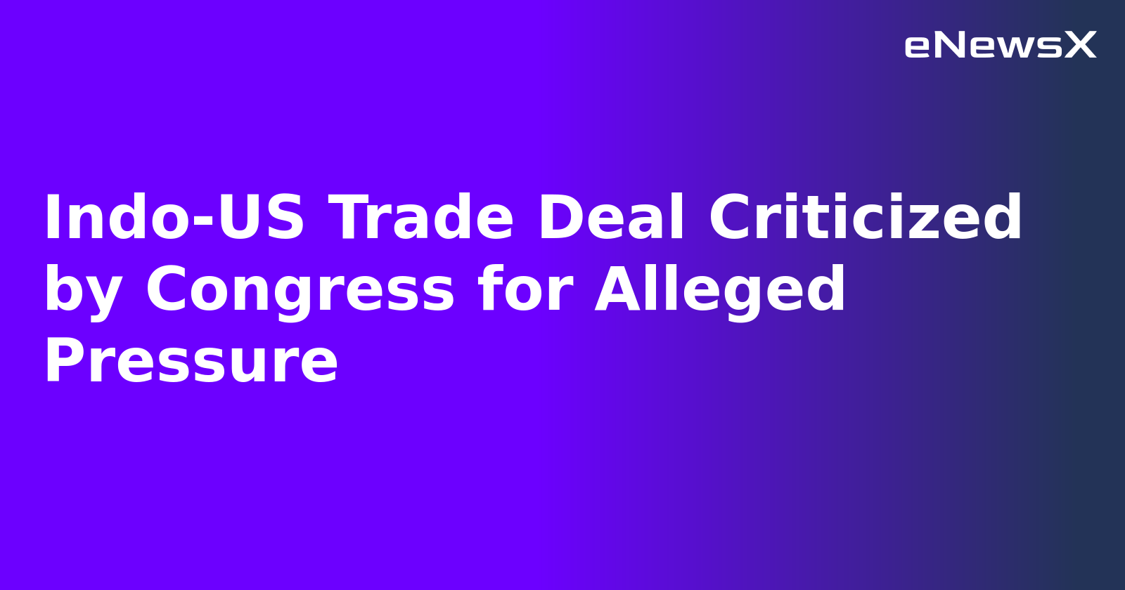 Indo-US Trade Deal Criticized by Congress for Alleged Pressure.webp