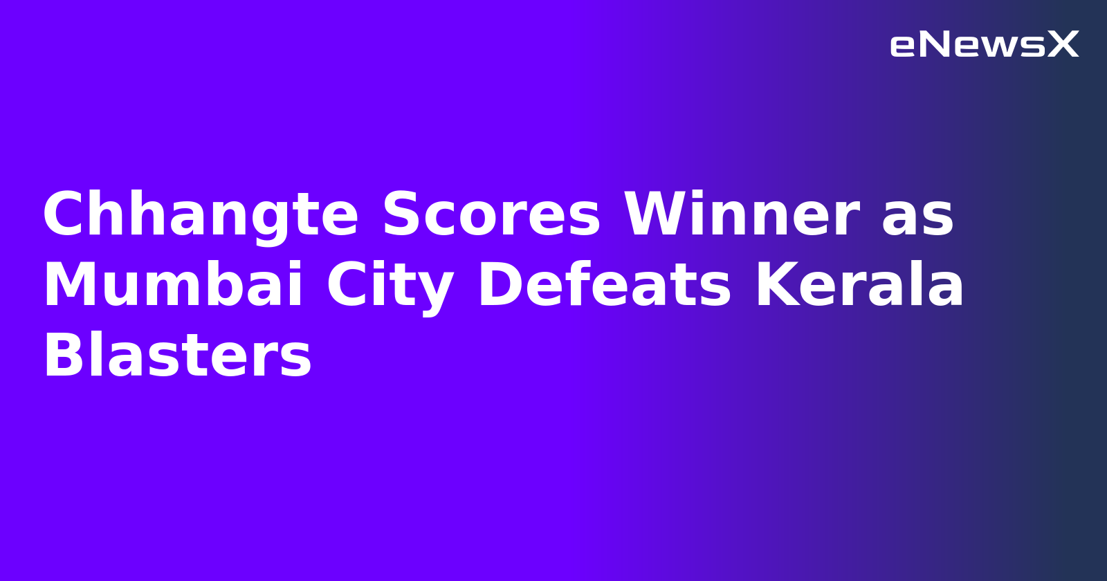 Chhangte Scores Winner as Mumbai City Defeats Kerala Blasters.webp