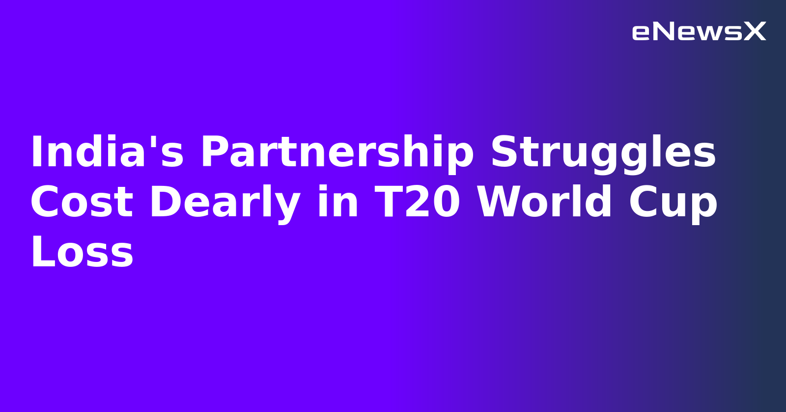 India's Partnership Struggles Cost Dearly in T20 World Cup Loss.webp