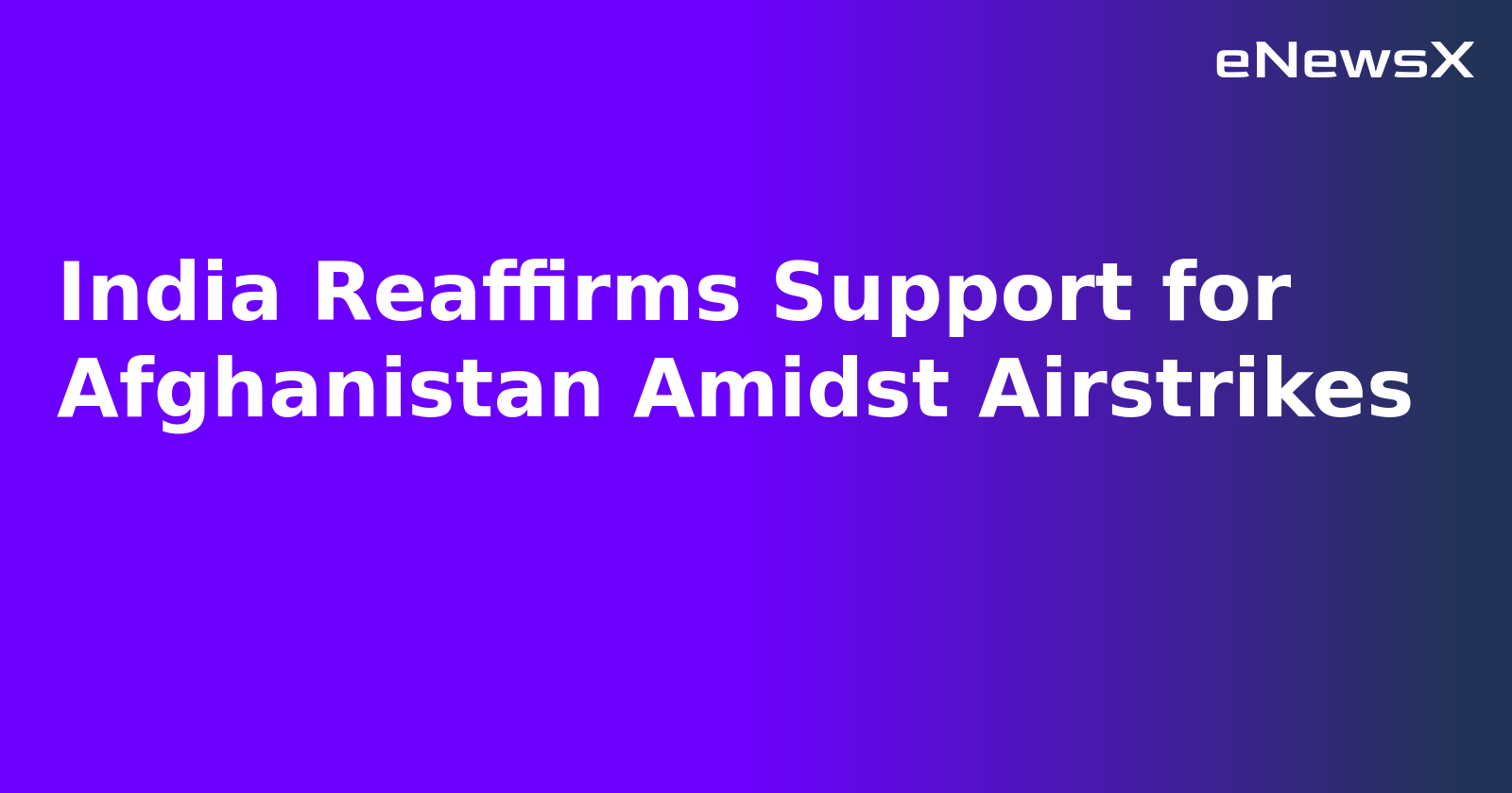 India Reaffirms Support for Afghanistan Amidst Airstrikes.webp