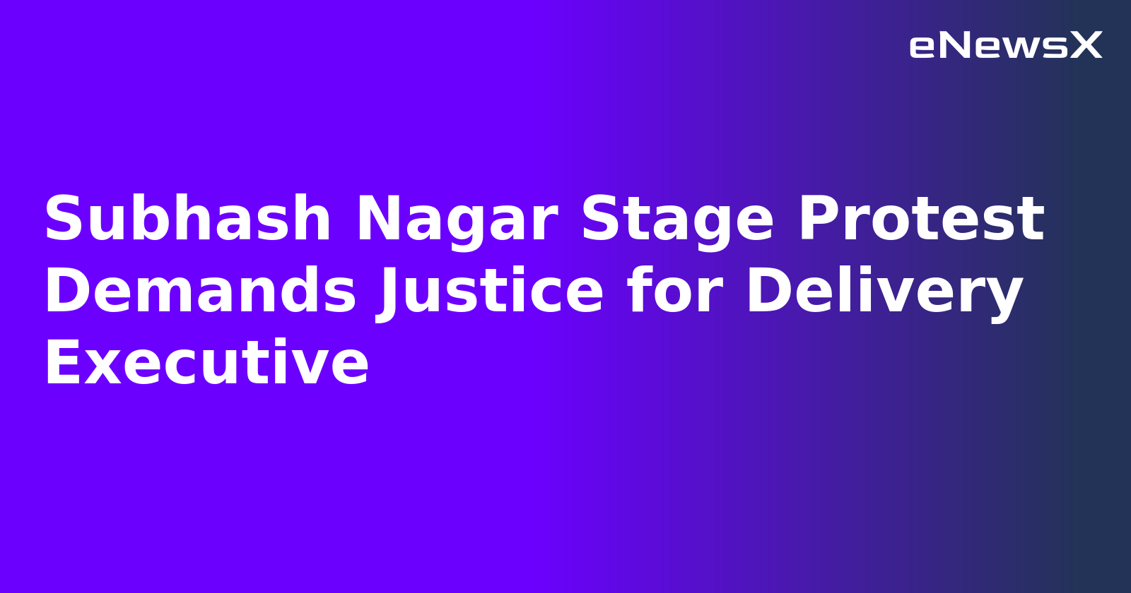 Subhash Nagar Stage Protest Demands Justice for Delivery Executive