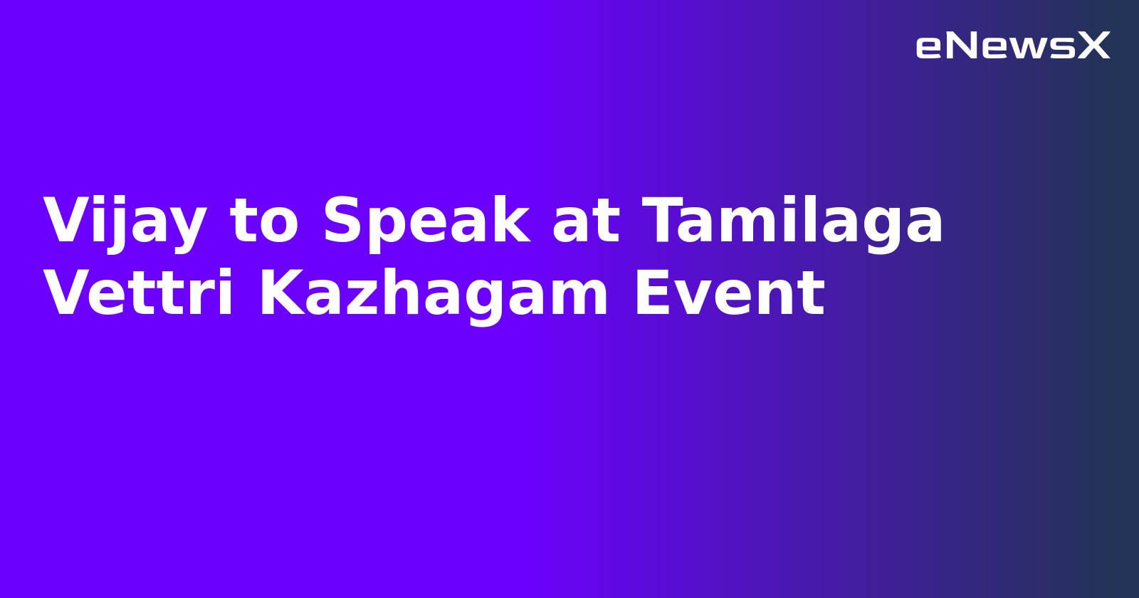 Vijay to Speak at Tamilaga Vettri Kazhagam Event