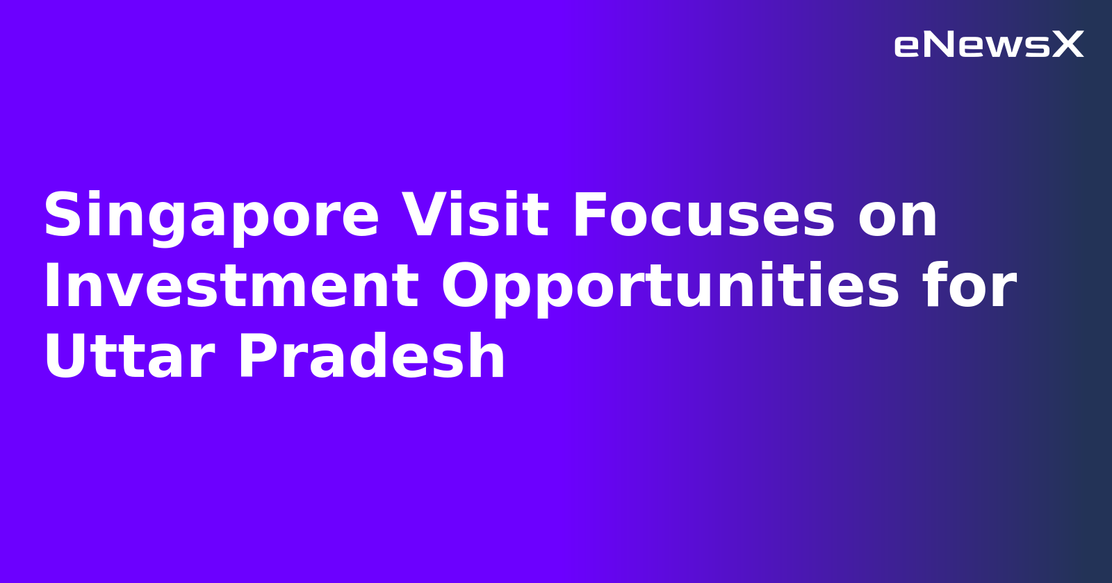 Singapore Visit Focuses on Investment Opportunities for Uttar Pradesh.webp