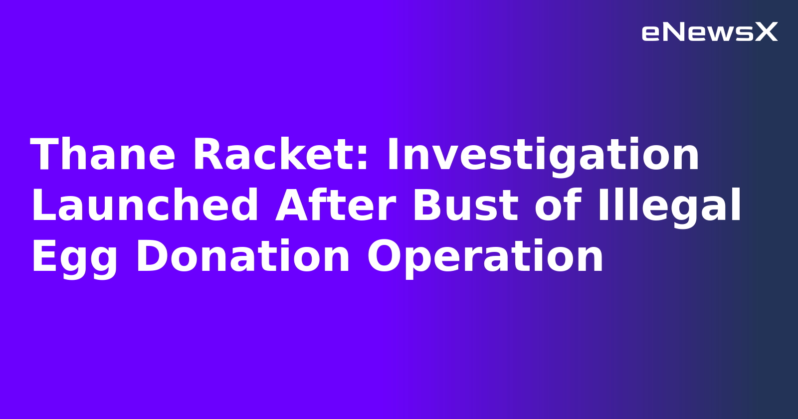 Thane Racket: Investigation Launched After Bust of Illegal Egg Donation Operation.webp