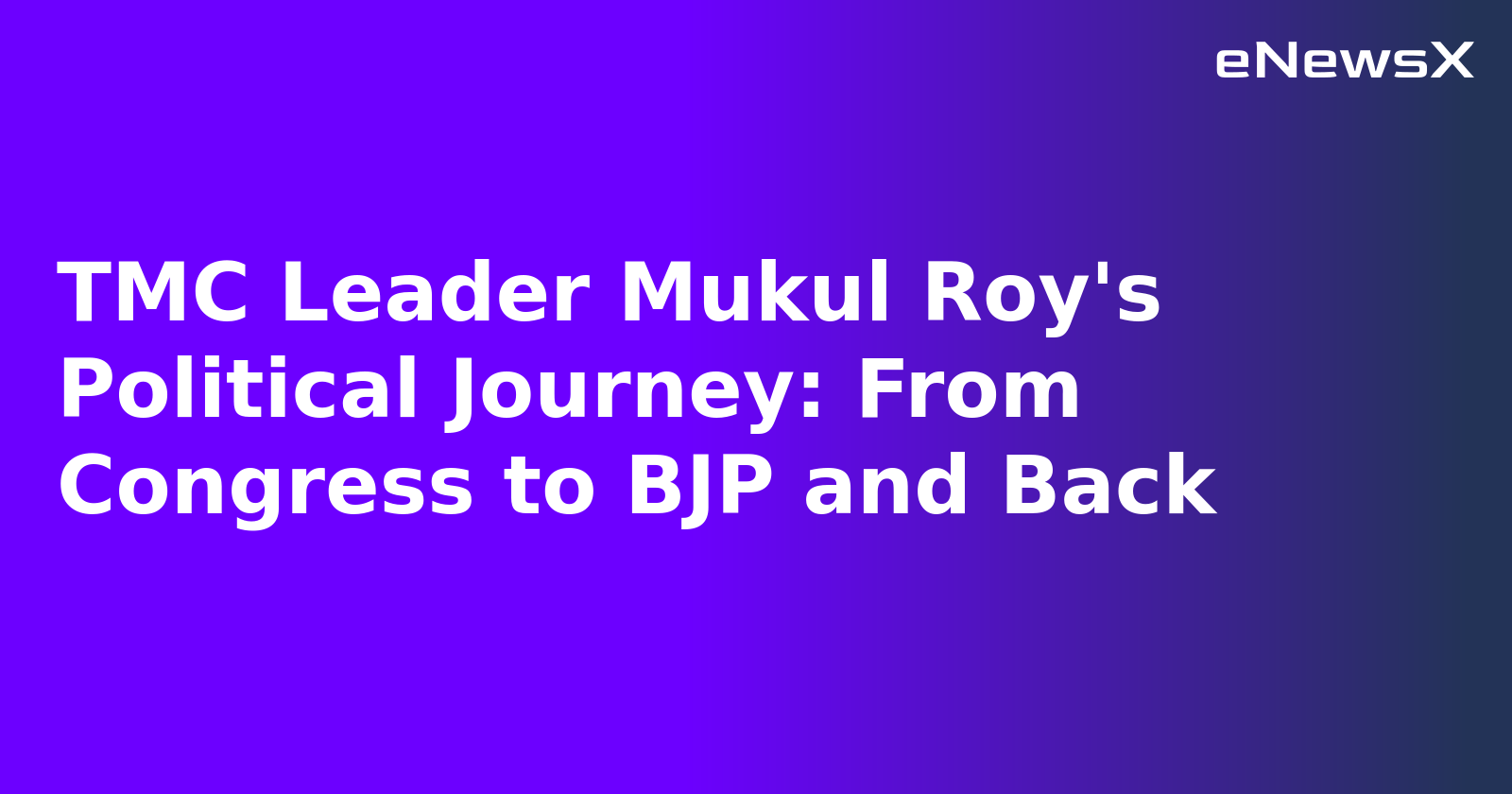 TMC Leader Mukul Roy's Political Journey: From Congress to BJP and Back.webp