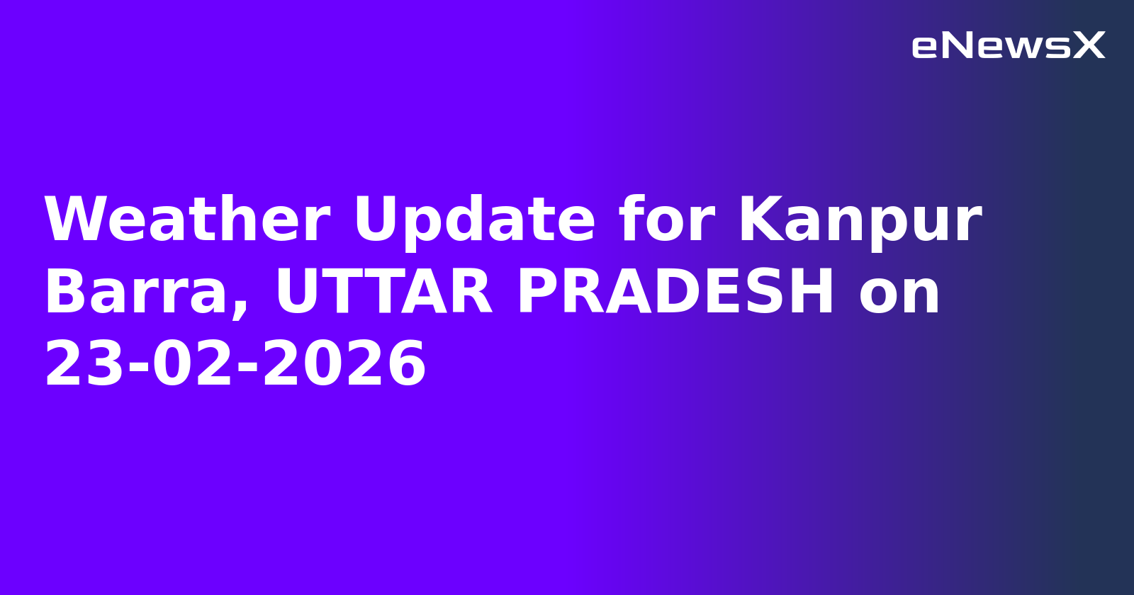 Weather Update for Kanpur Barra, UTTAR PRADESH on 23-02-2026