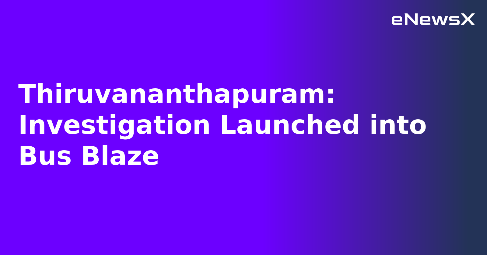 Thiruvananthapuram: Investigation Launched into Bus Blaze.webp