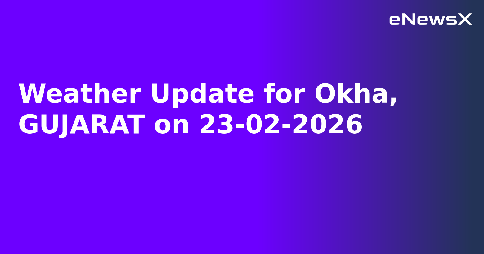 Weather Update for Okha, GUJARAT on 23-02-2026