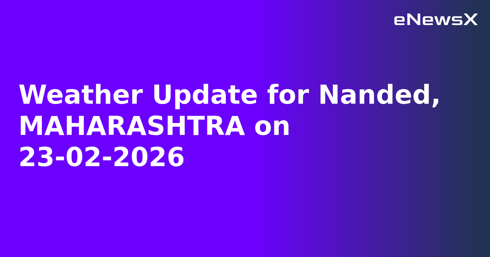 Weather Update for Nanded, MAHARASHTRA on 23-02-2026