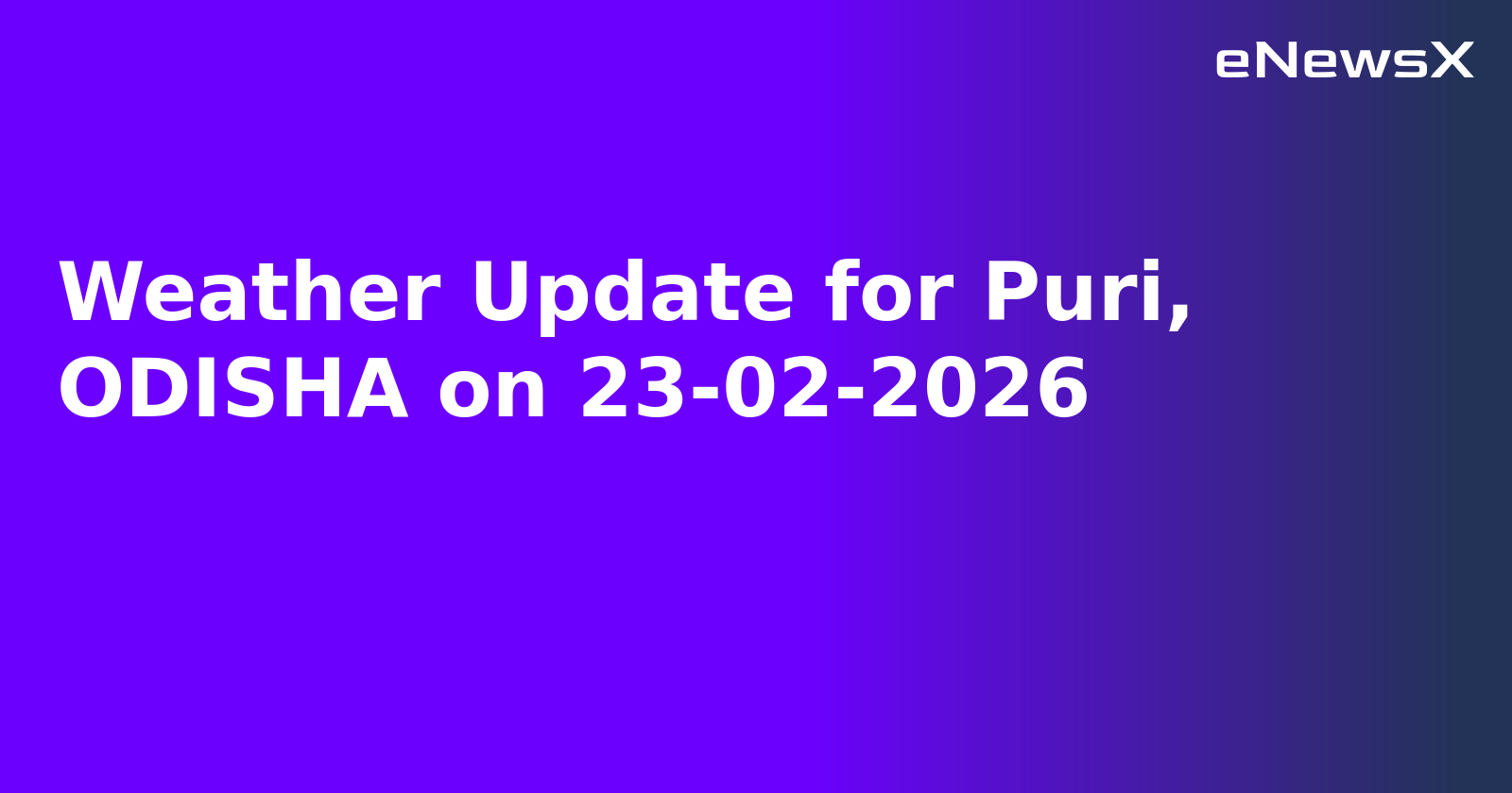 Weather Update for Puri, ODISHA on 23-02-2026