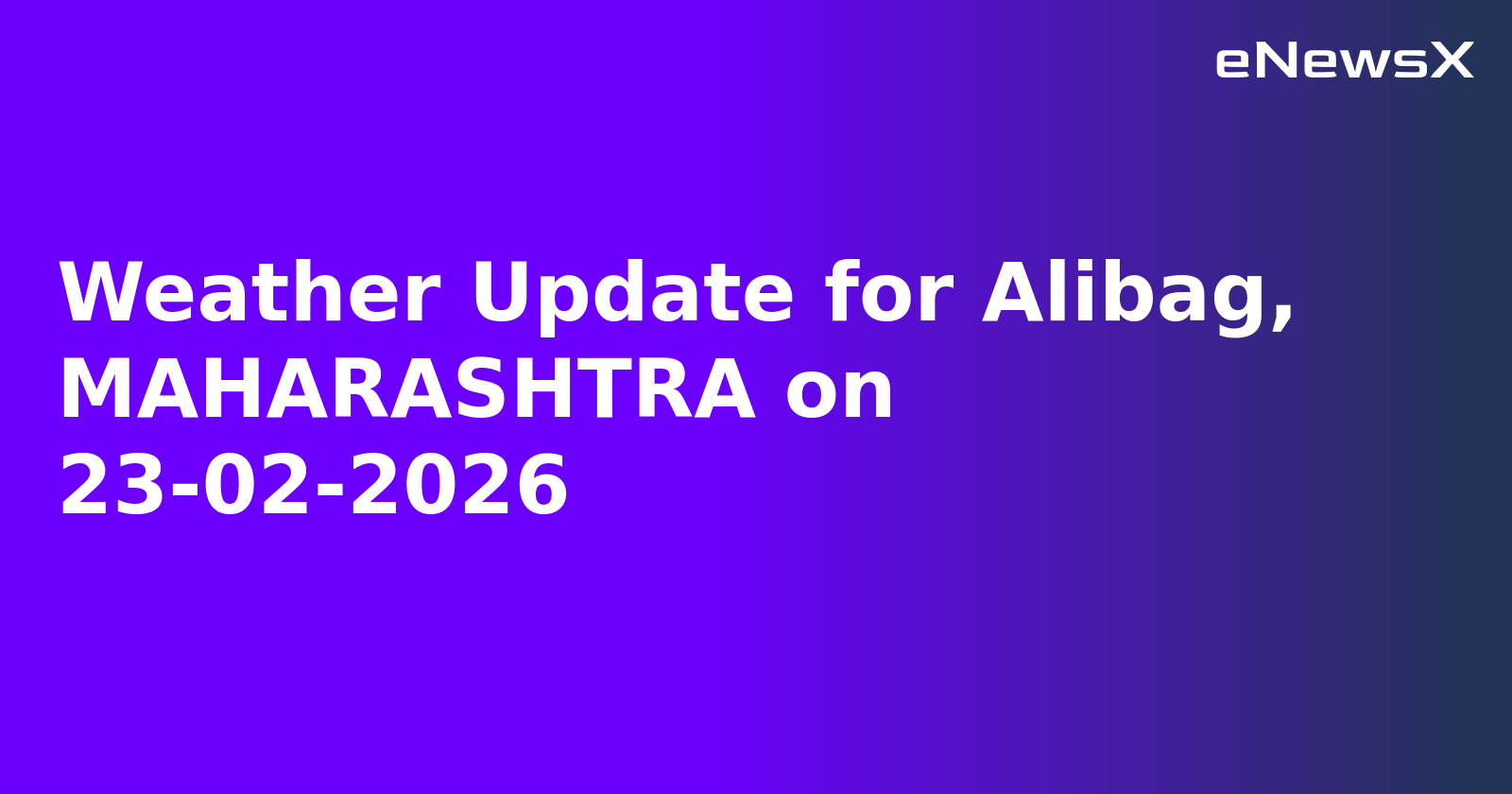 Weather Update for Alibag, MAHARASHTRA on 23-02-2026