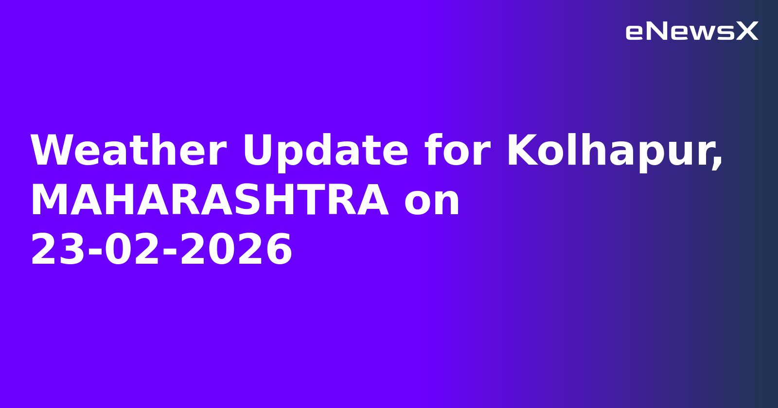 Weather Update for Kolhapur, MAHARASHTRA on 23-02-2026