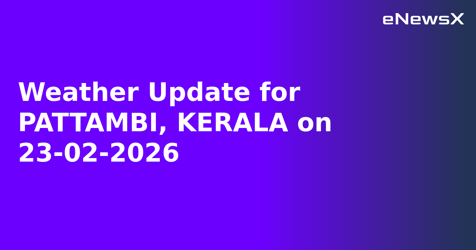 Weather Update for PATTAMBI, KERALA on 23-02-2026