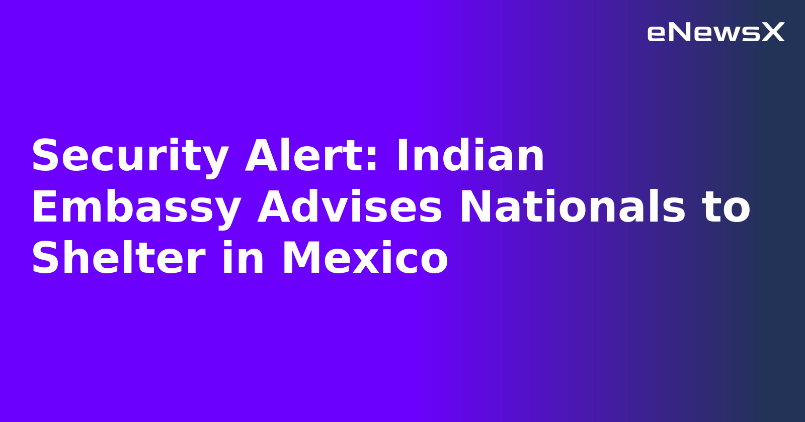 Security Alert: Indian Embassy Advises Nationals to Shelter in Mexico.webp Security Alert: Indian Embassy Advises Nationals to Shelter in Mexico.webp