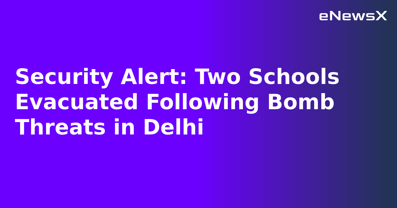 Security Alert: Two Schools Evacuated Following Bomb Threats in Delhi