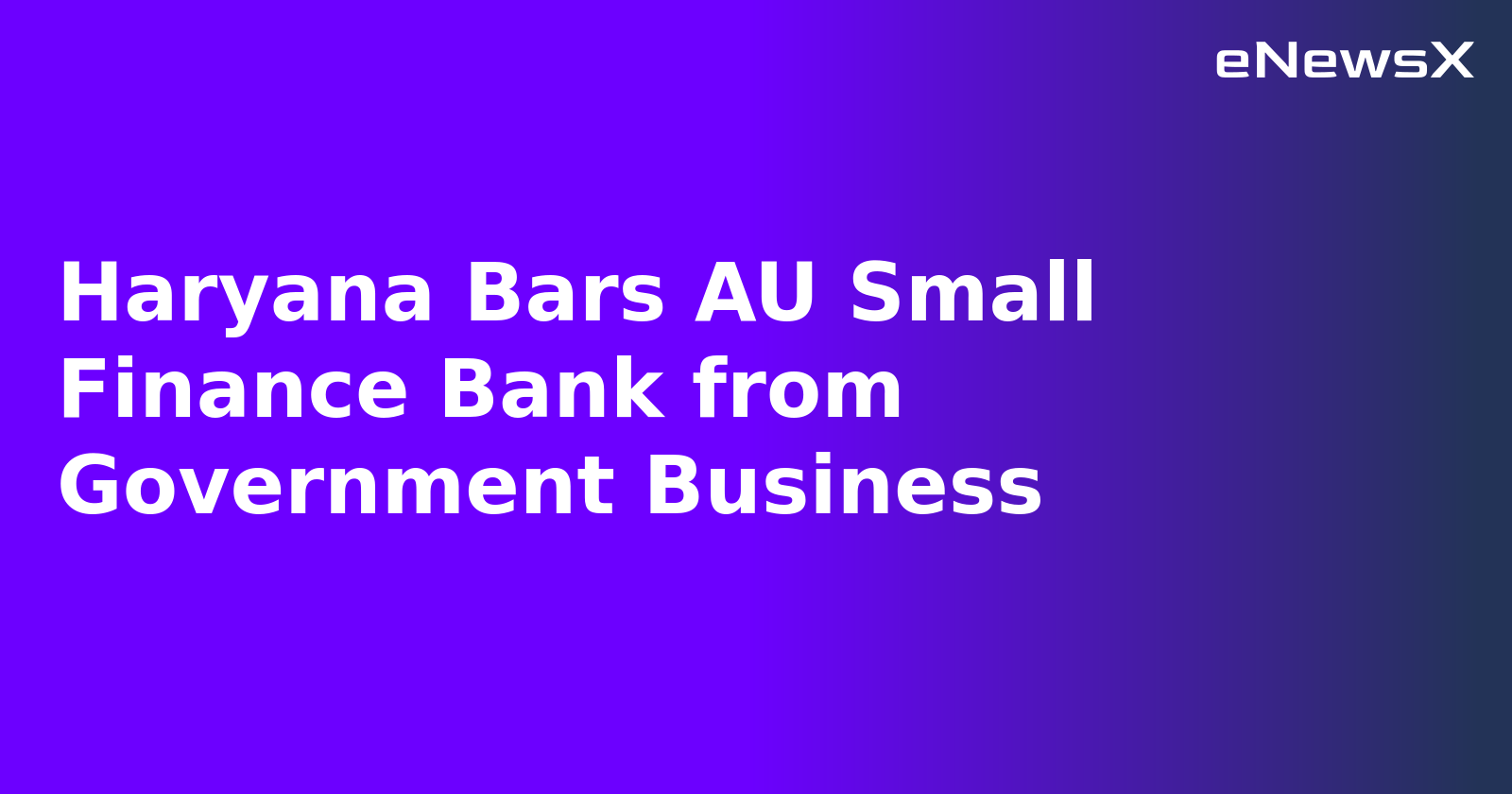 Haryana Bars AU Small Finance Bank from Government Business.webp Haryana Bars AU Small Finance Bank from Government Business.webp