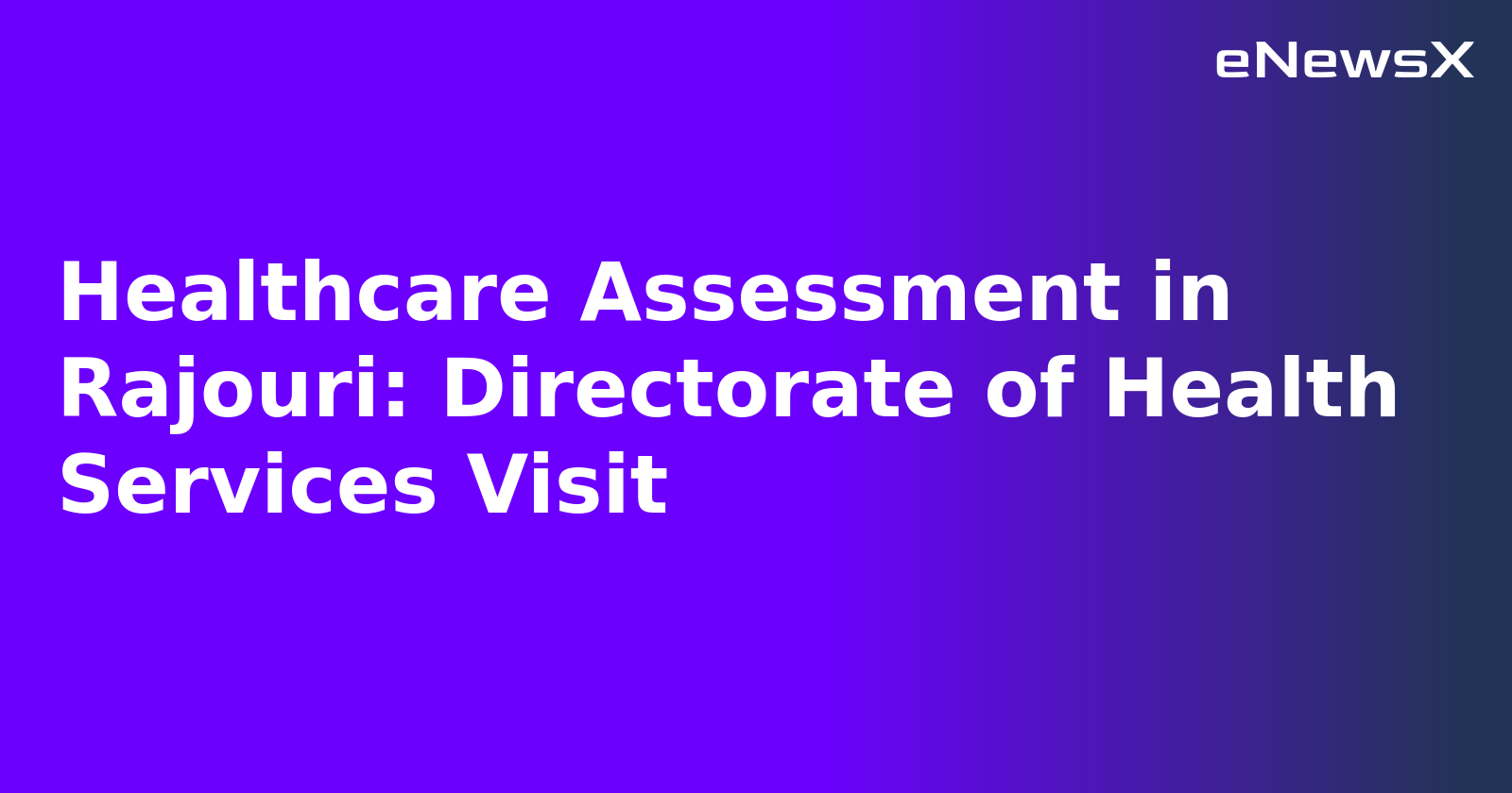 Healthcare Assessment in Rajouri: Directorate of Health Services Visit