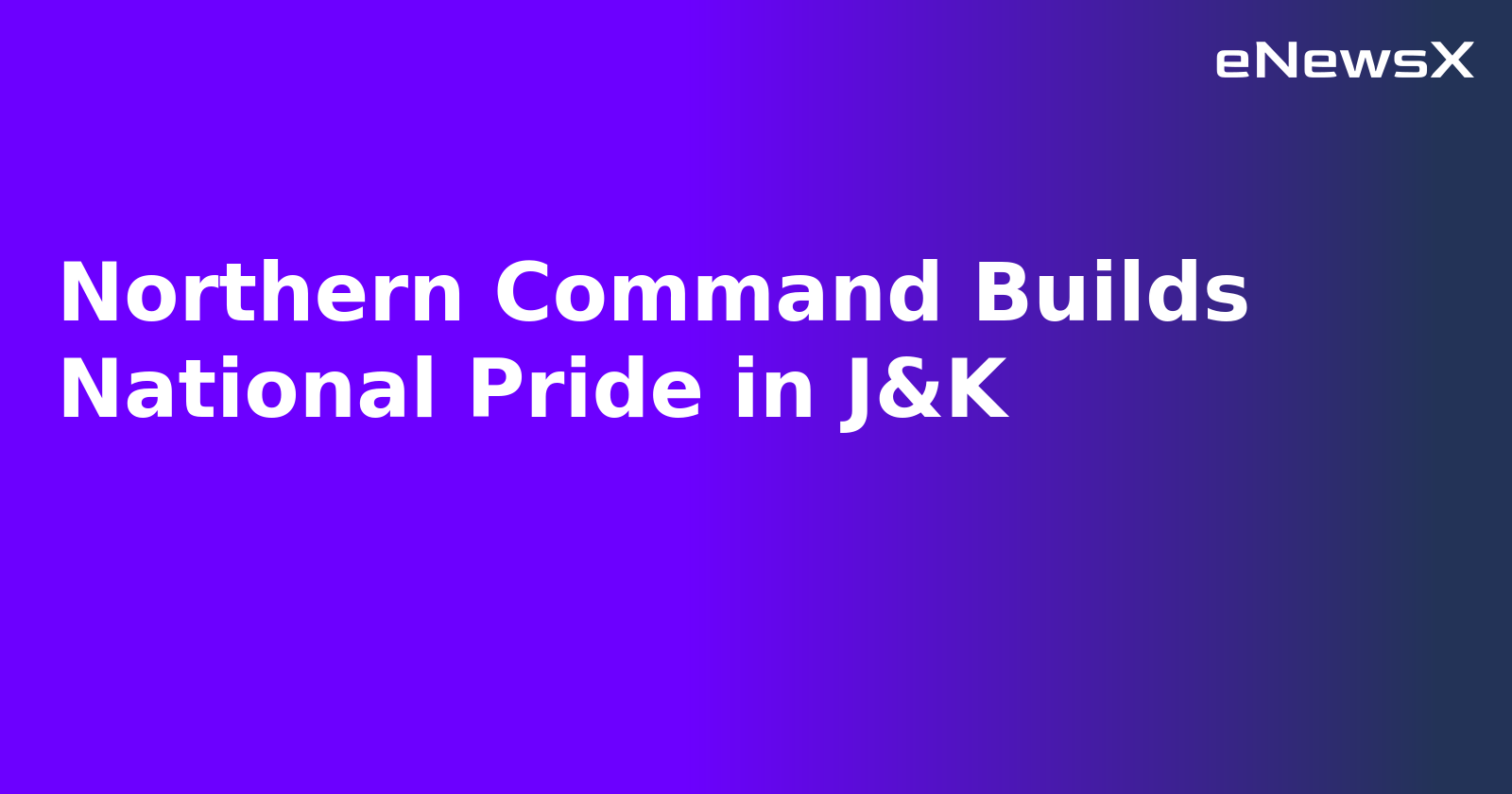 Northern Command Builds National Pride in J&K.webp Northern Command Builds National Pride in J&K.webp