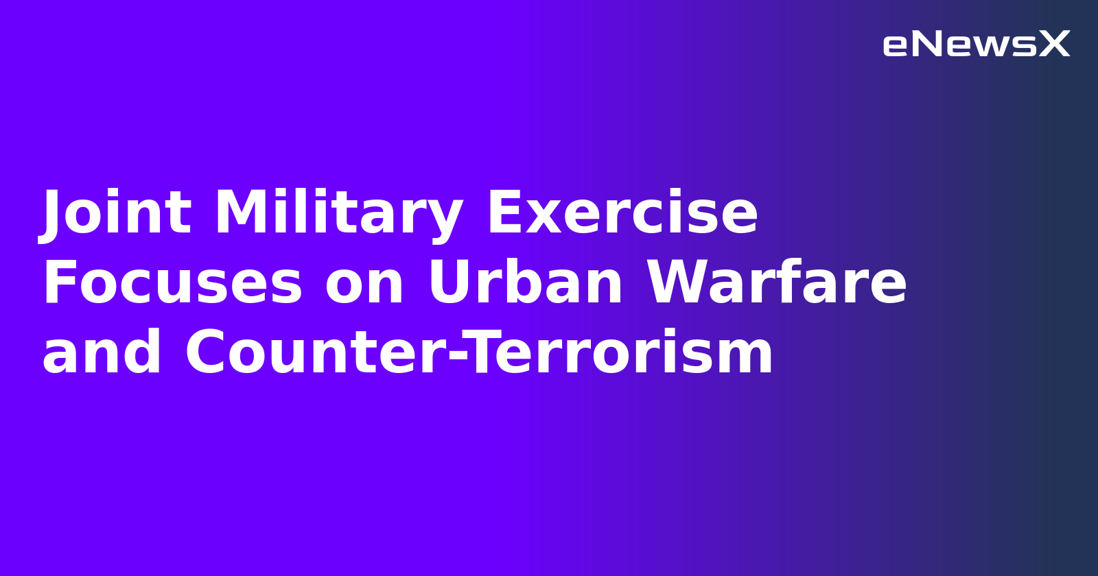 Joint Military Exercise Focuses on Urban Warfare and Counter-Terrorism.webp Joint Military Exercise Focuses on Urban Warfare and Counter-Terrorism.webp
