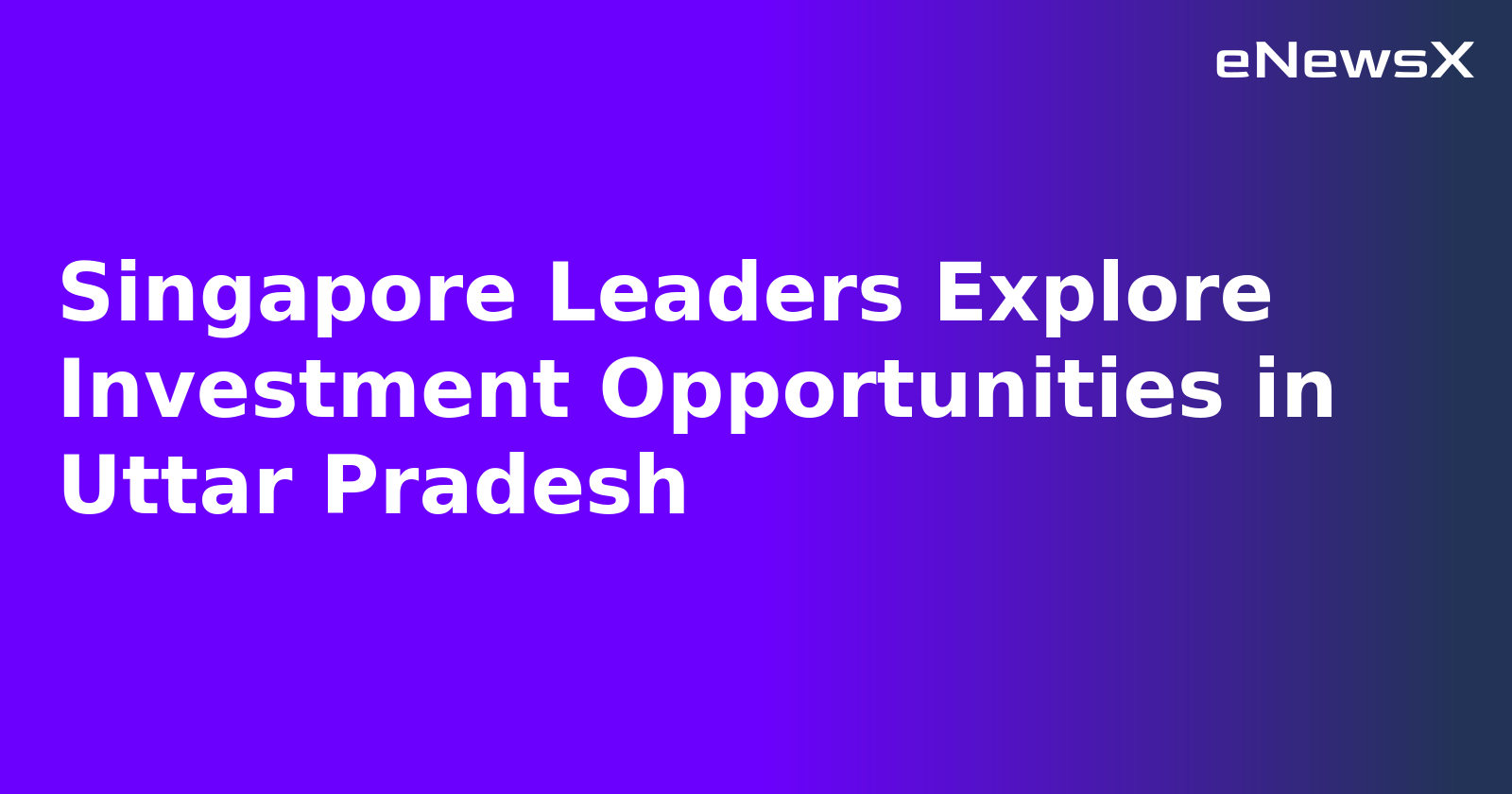 Singapore Leaders Explore Investment Opportunities in Uttar Pradesh.webp Singapore Leaders Explore Investment Opportunities in Uttar Pradesh.webp