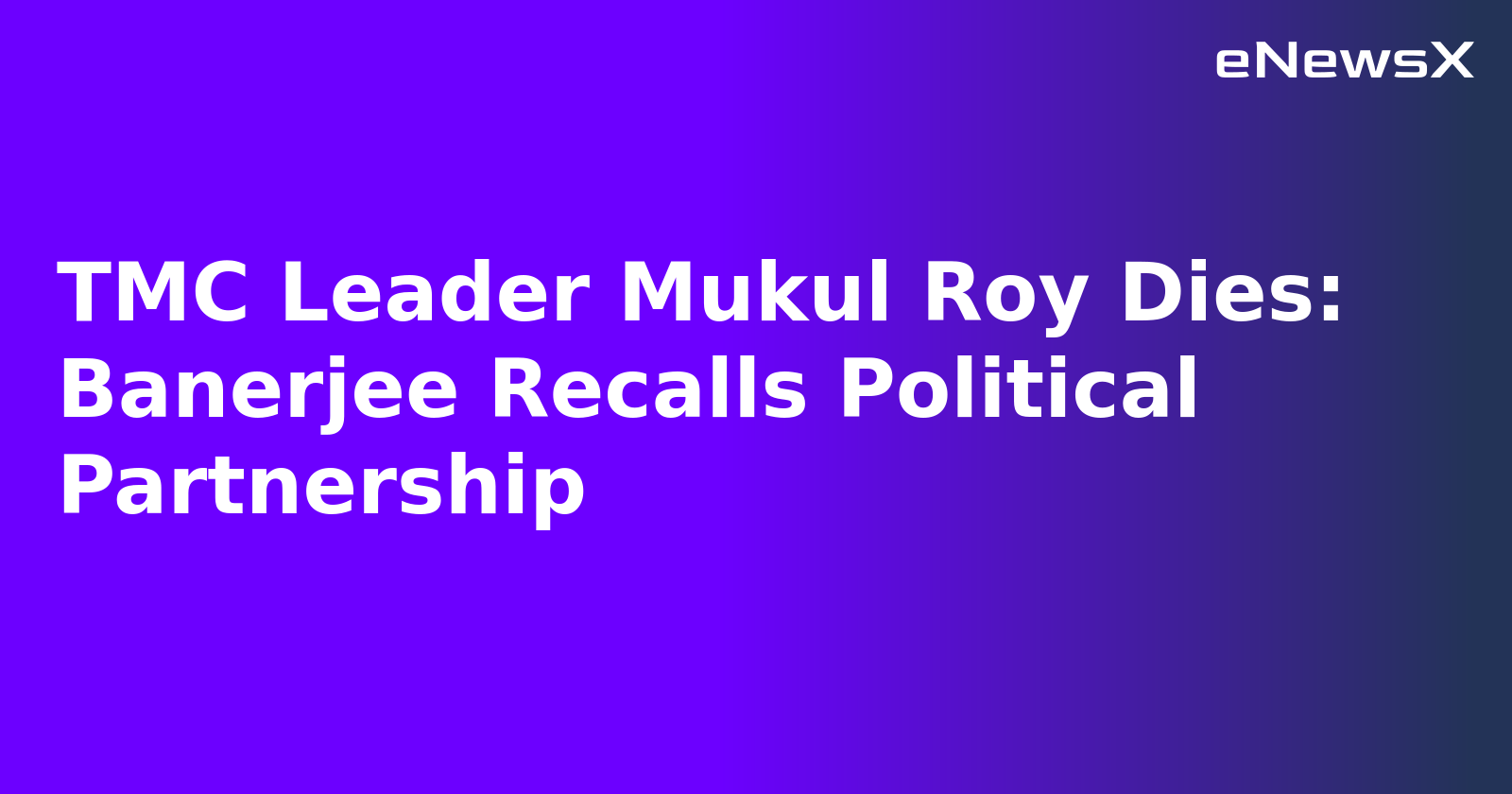 TMC Leader Mukul Roy Dies: Banerjee Recalls Political Partnership.webp TMC Leader Mukul Roy Dies: Banerjee Recalls Political Partnership.webp
