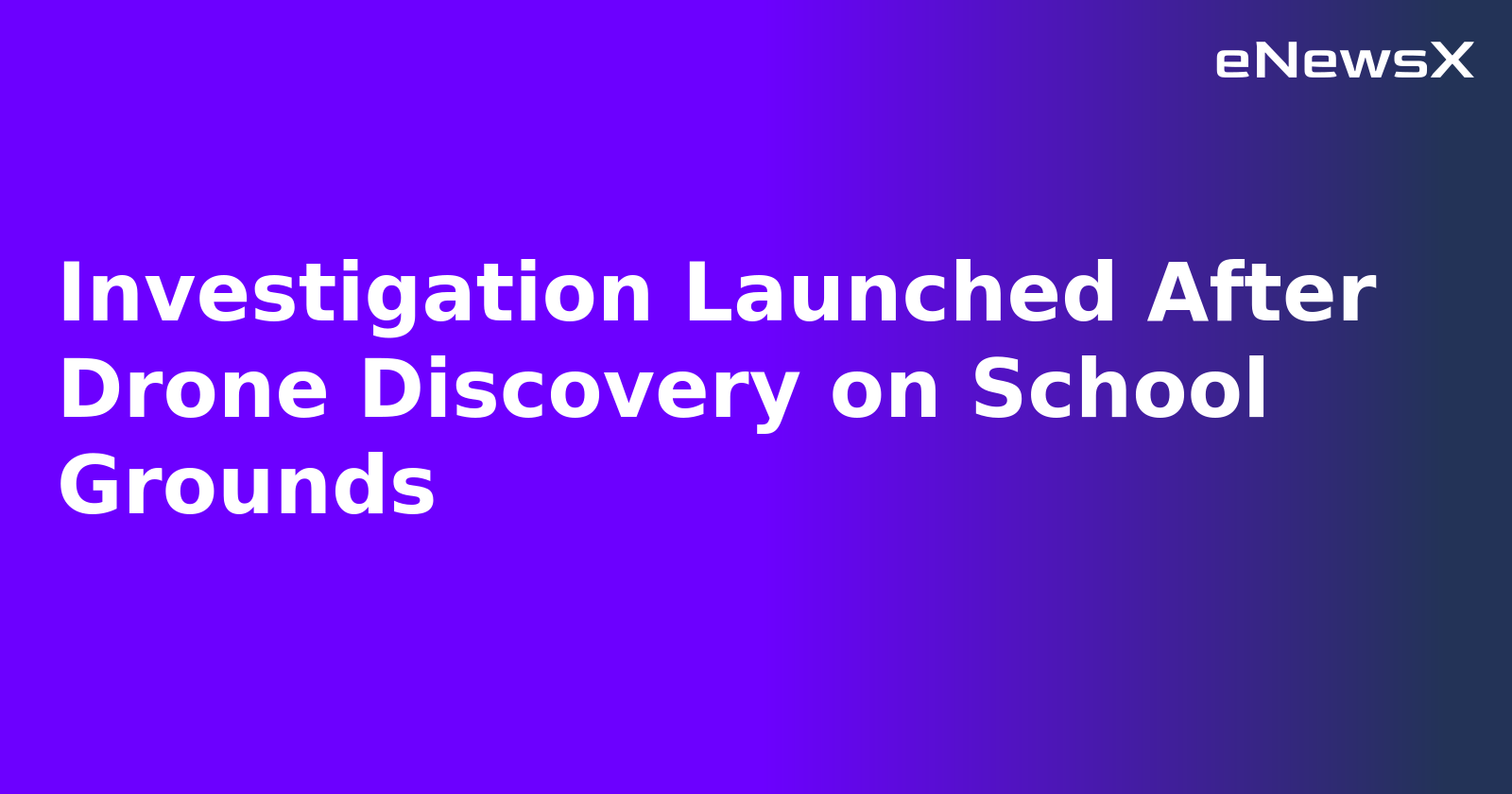 Investigation Launched After Drone Discovery on School Grounds.webp