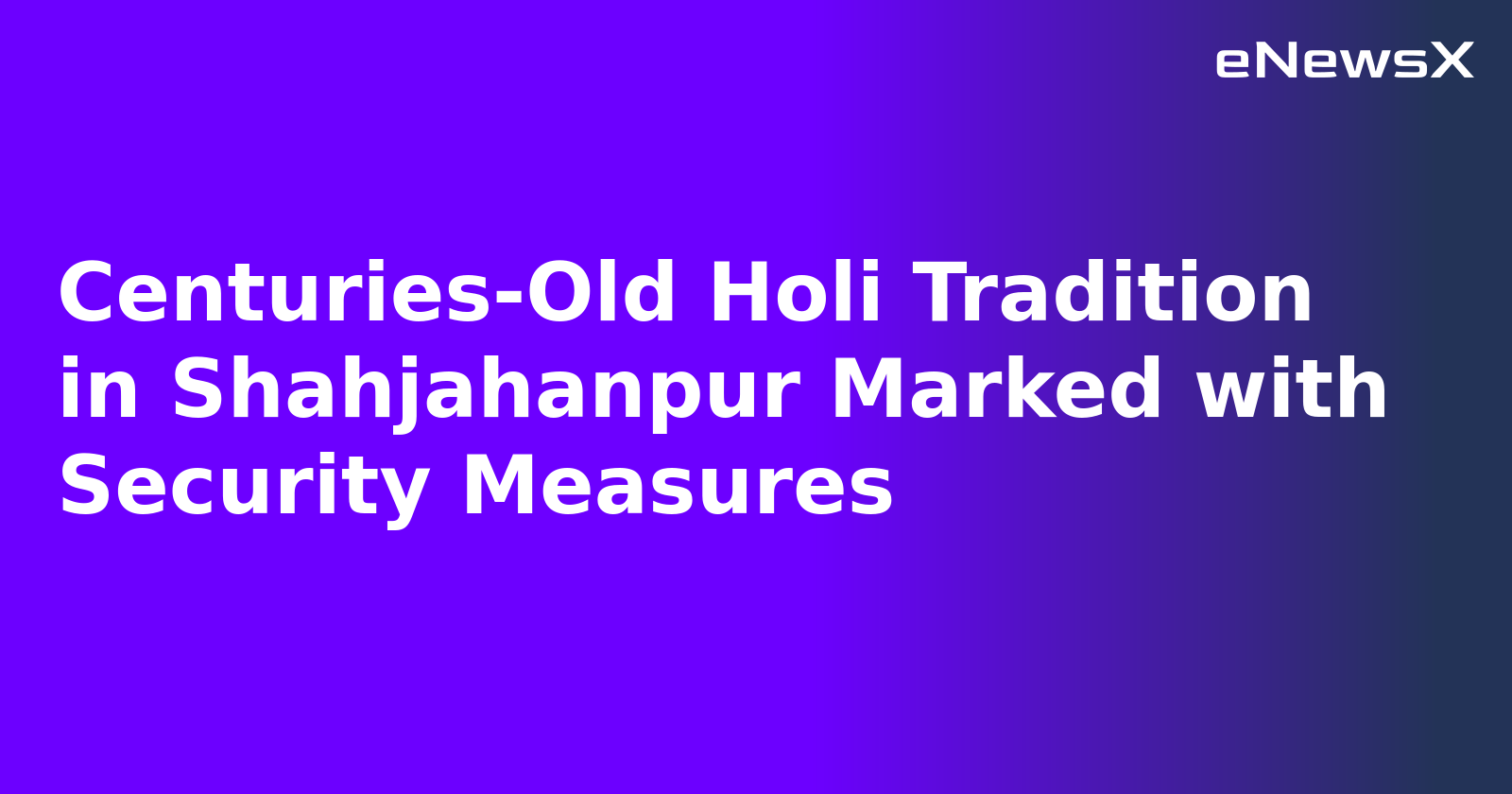 Centuries-Old Holi Tradition in Shahjahanpur Marked with Security Measures.webp Centuries-Old Holi Tradition in Shahjahanpur Marked with Security Measures.webp
