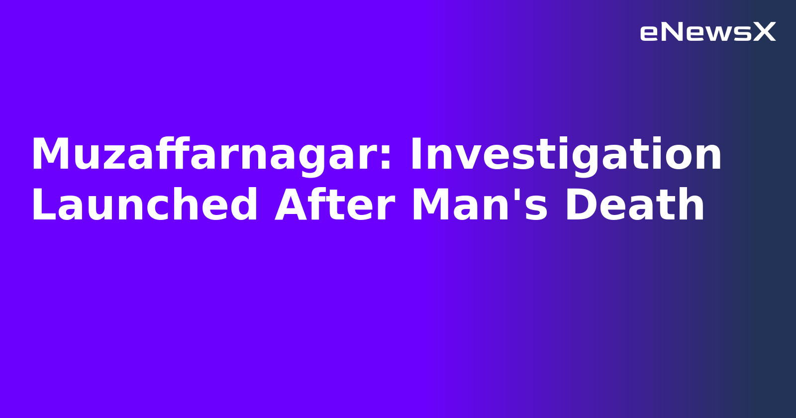 Muzaffarnagar: Investigation Launched After Man's Death.webp