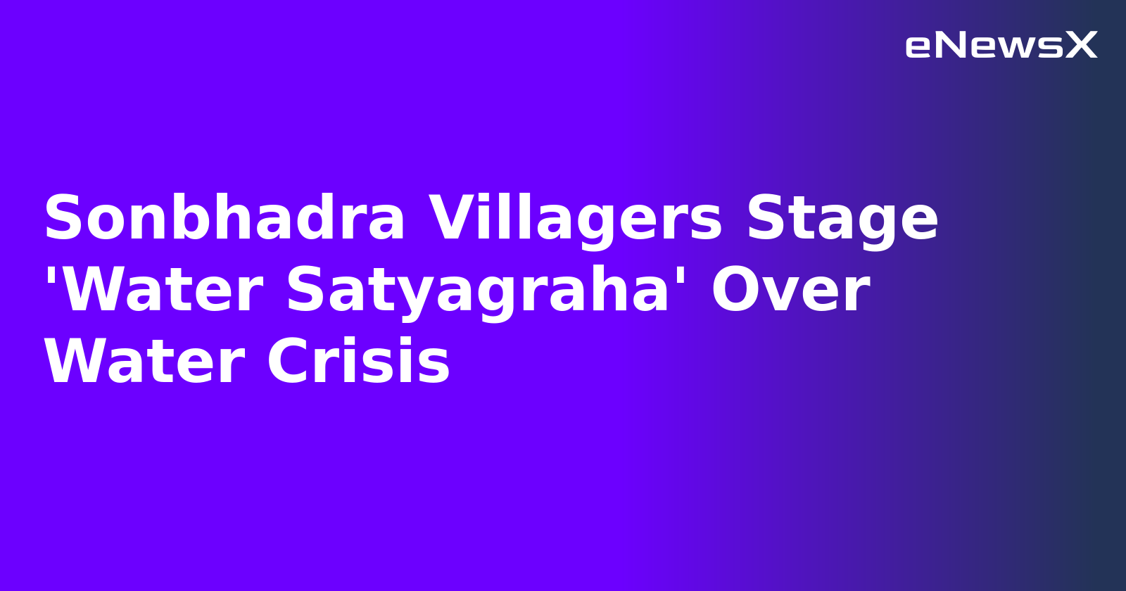 Sonbhadra Villagers Stage 'Water Satyagraha' Over Water Crisis.webp