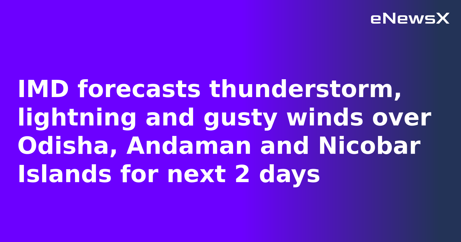 IMD forecasts thunderstorm, lightning and gusty winds over Odisha, Andaman and Nicobar Island...webp