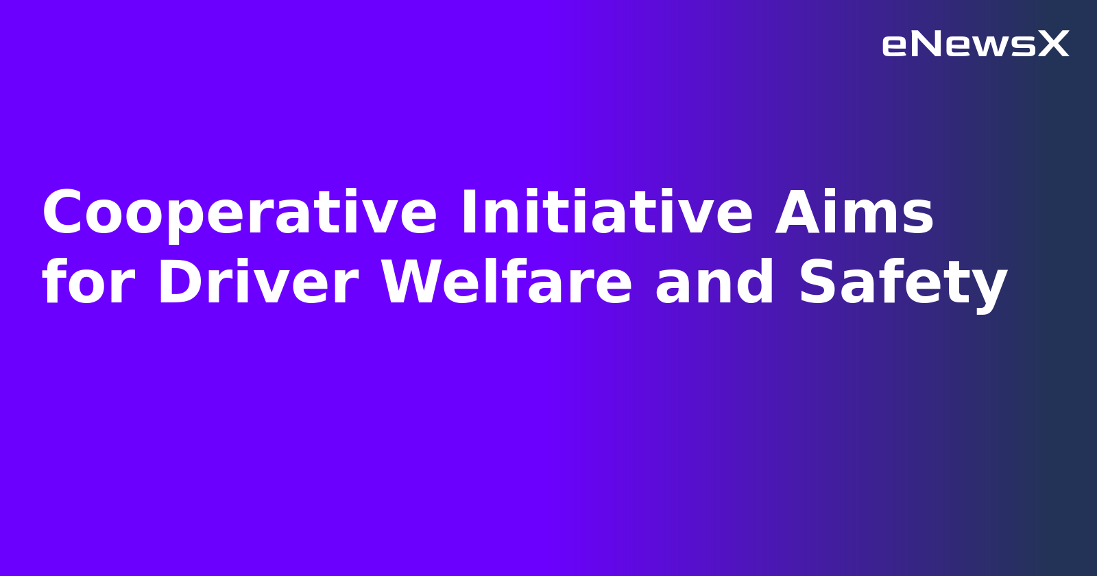 Cooperative Initiative Aims for Driver Welfare and Safety.webp
