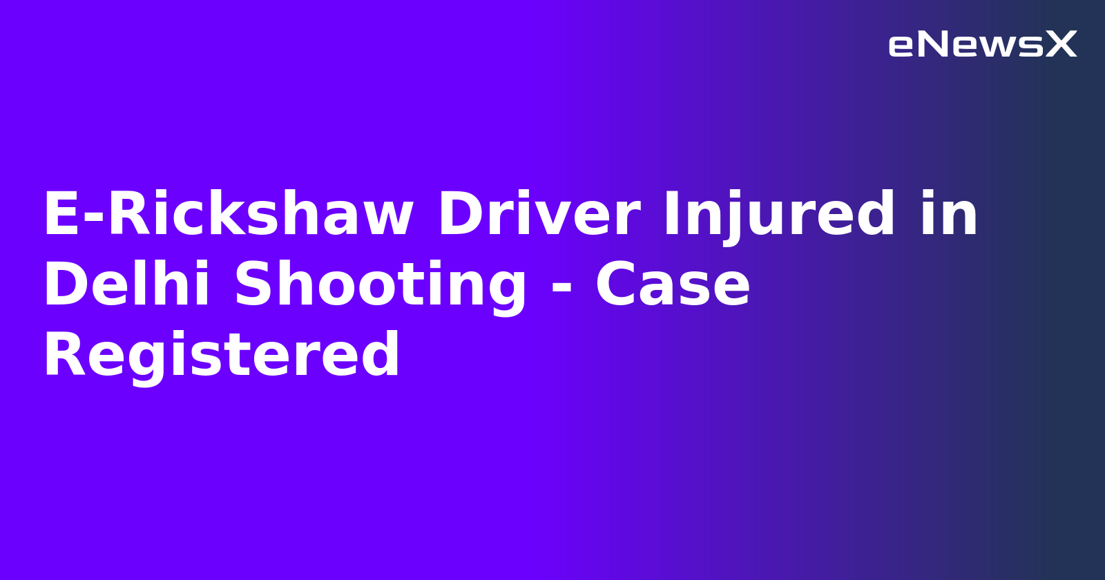 E-Rickshaw Driver Injured in Delhi Shooting - Case Registered.webp