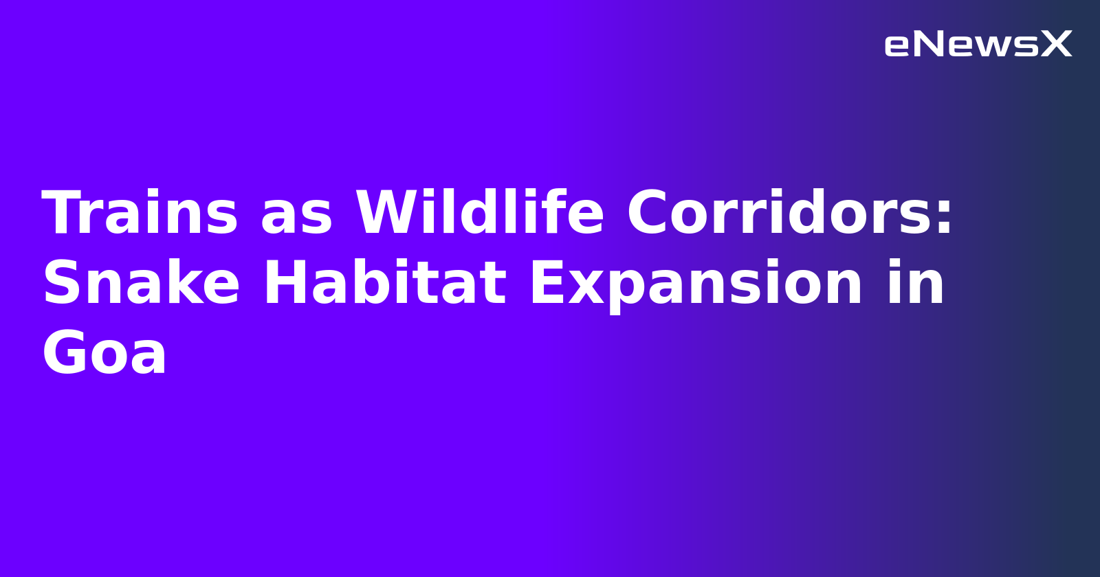 Trains as Wildlife Corridors: Snake Habitat Expansion in Goa.webp