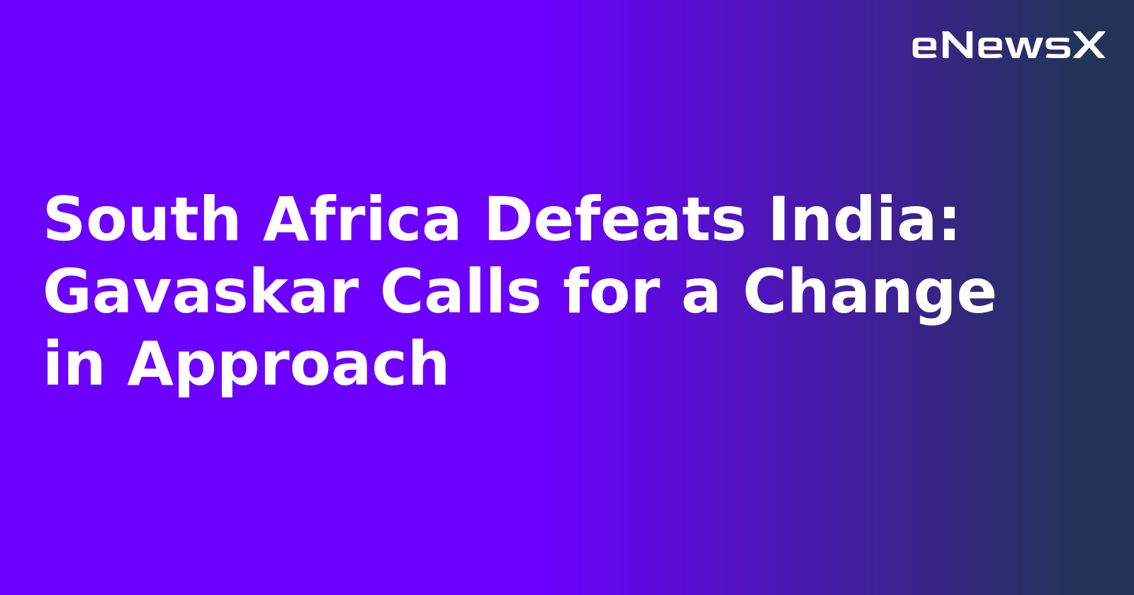 South Africa Defeats India: Gavaskar Calls for a Change in Approach.webp South Africa Defeats India: Gavaskar Calls for a Change in Approach.webp