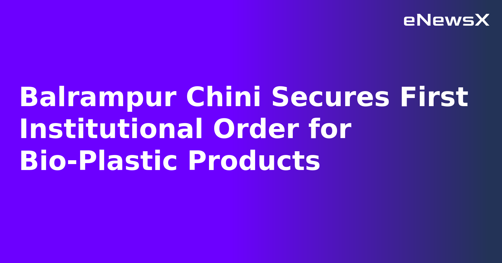 Balrampur Chini Secures First Institutional Order for Bio-Plastic Products.webp