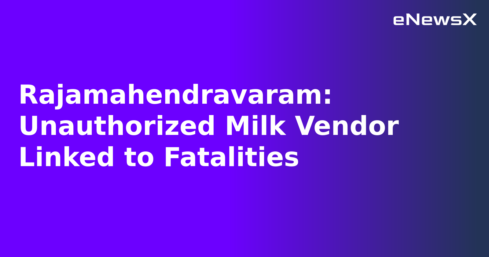 Rajamahendravaram: Unauthorized Milk Vendor Linked to Fatalities.webp