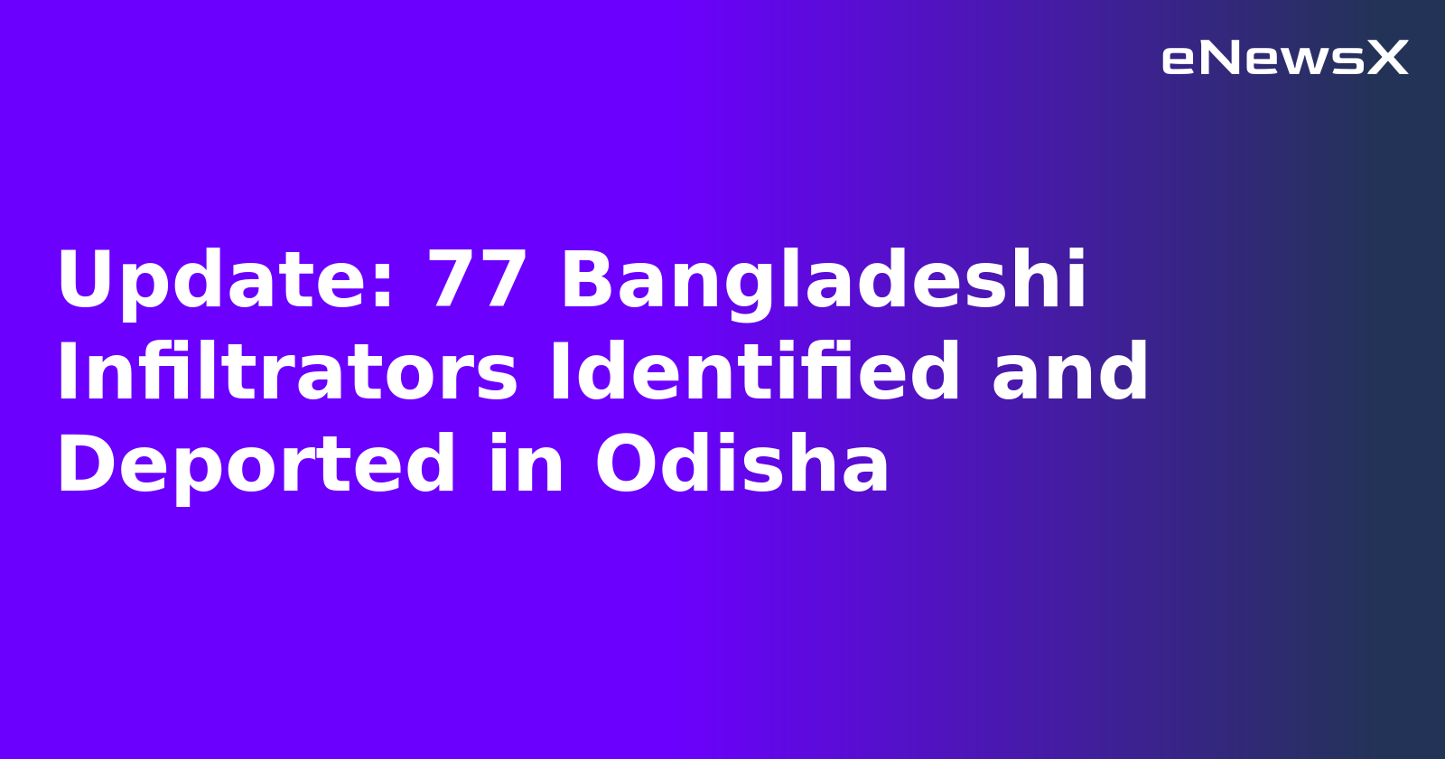 Update: 77 Bangladeshi Infiltrators Identified and Deported in Odisha.webp