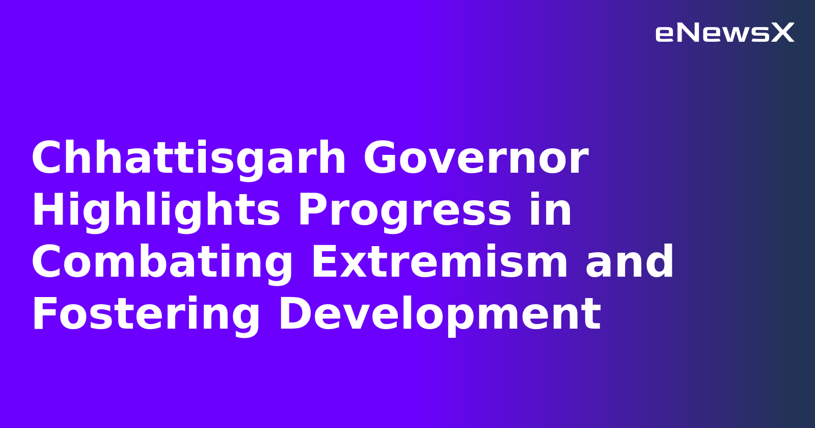 Chhattisgarh Governor Highlights Progress in Combating Extremism and Fostering Development.webp Chhattisgarh Governor Highlights Progress in Combating Extremism and Fostering Development.webp