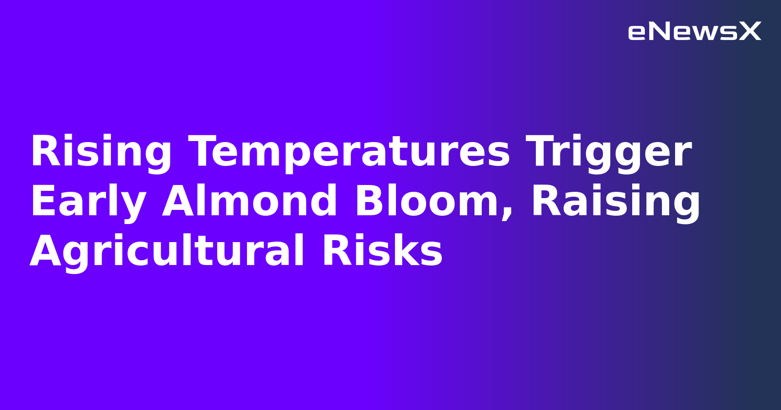 Rising Temperatures Trigger Early Almond Bloom, Raising Agricultural Risks.webp