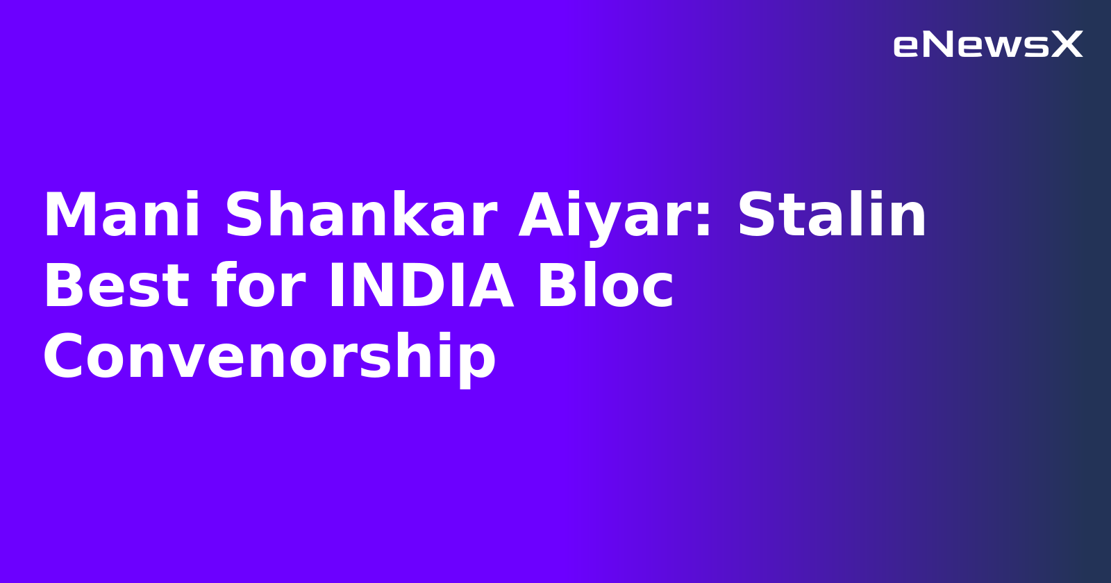 Mani Shankar Aiyar: Stalin Best for INDIA Bloc Convenorship.webp
