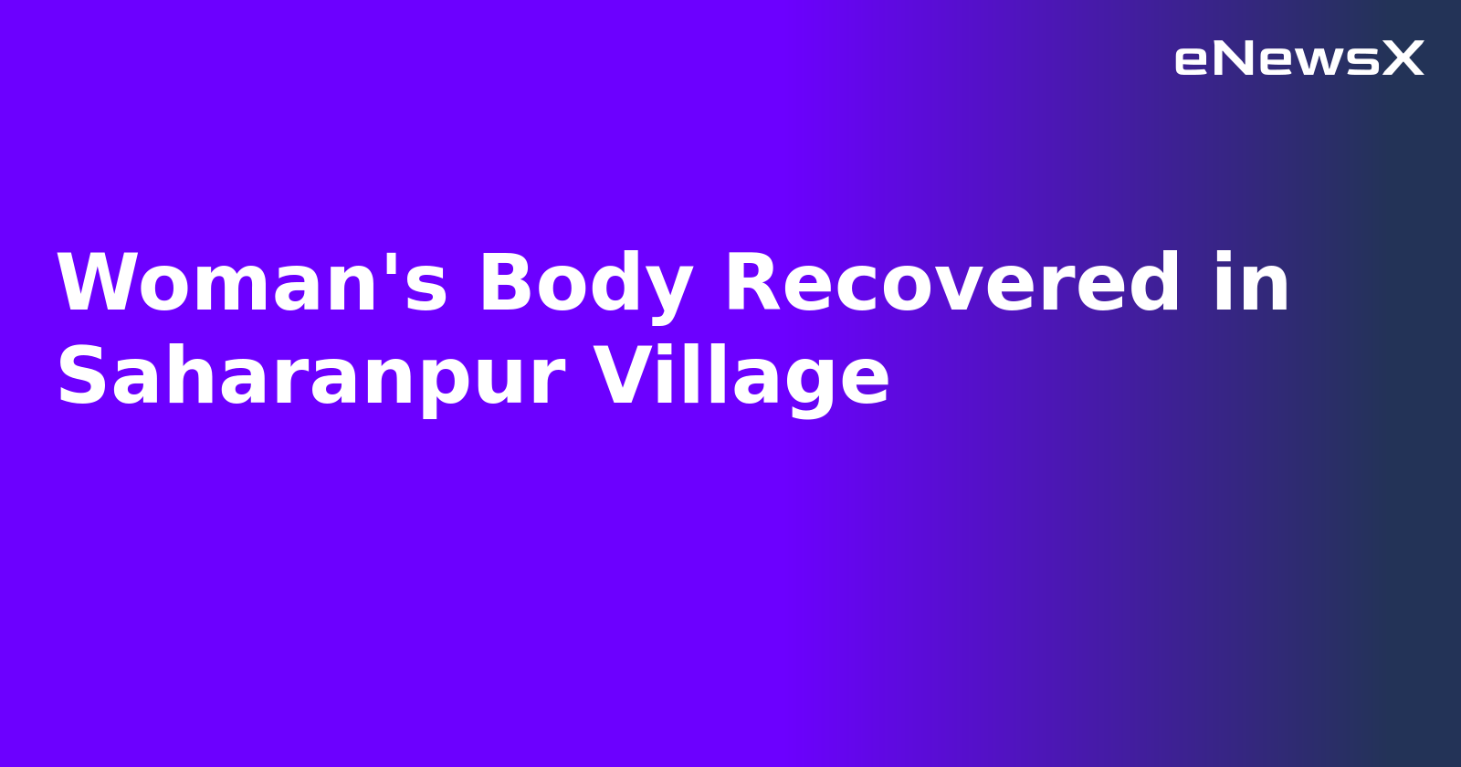 Woman's Body Recovered in Saharanpur Village