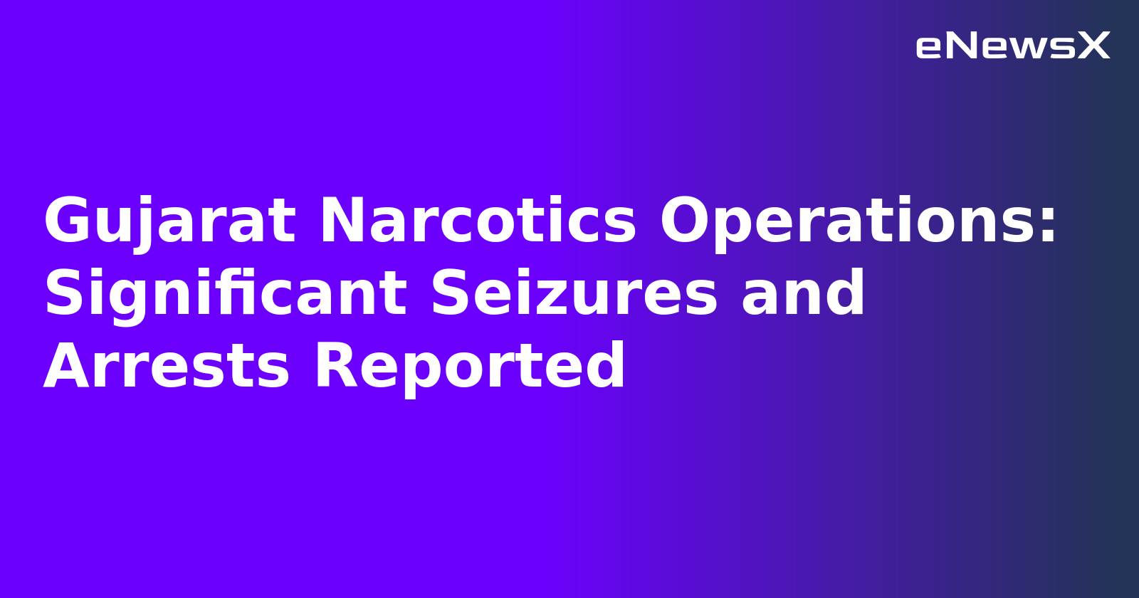 Gujarat Narcotics Operations: Significant Seizures and Arrests Reported.webp