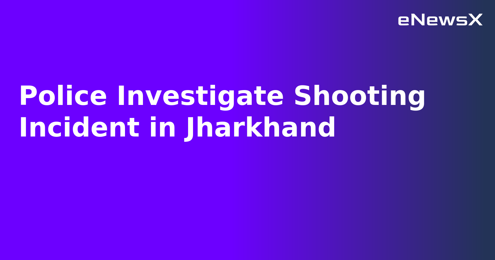 Police Investigate Shooting Incident in Jharkhand.webp