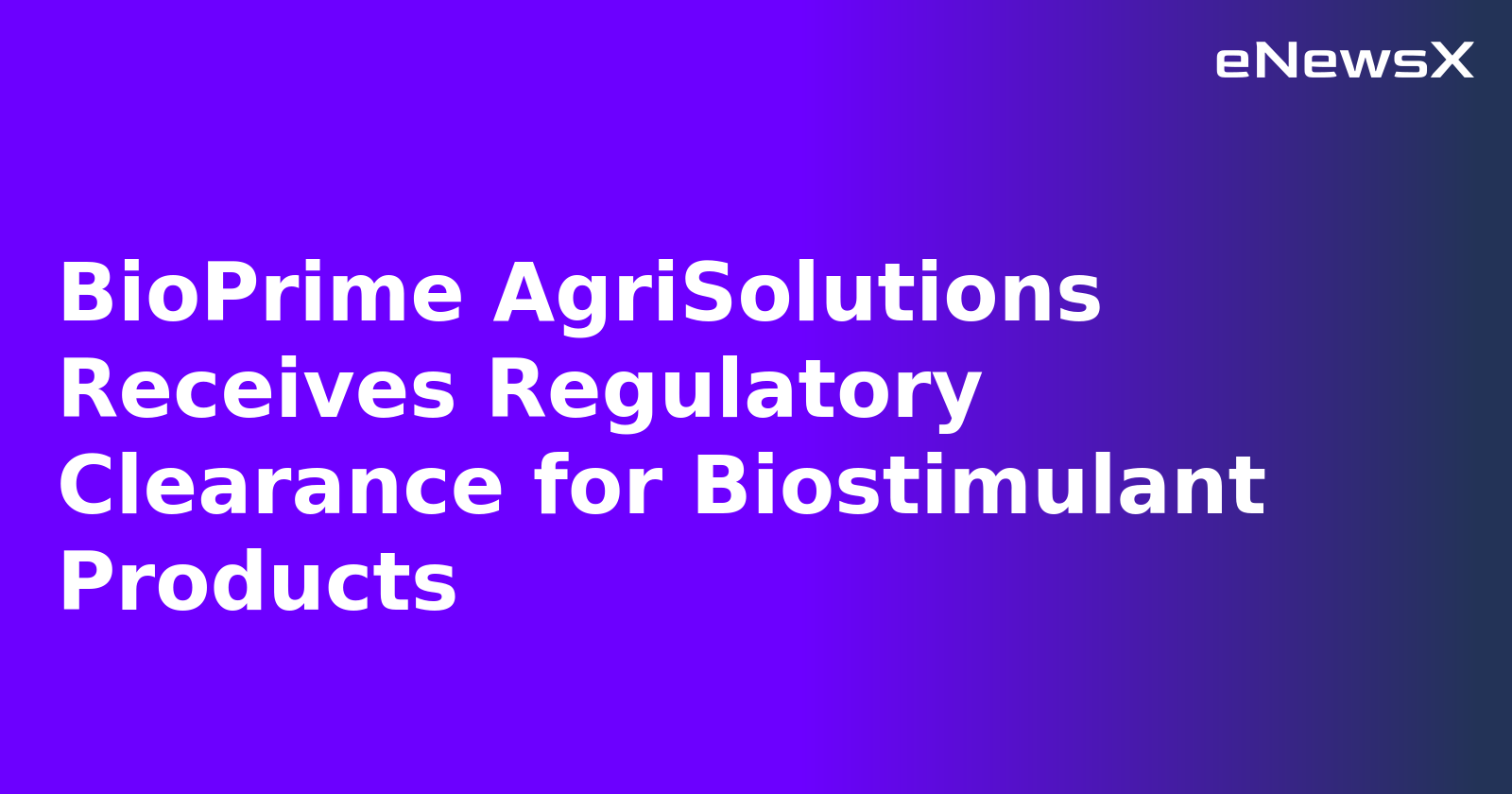 BioPrime AgriSolutions Receives Regulatory Clearance for Biostimulant Products.webp