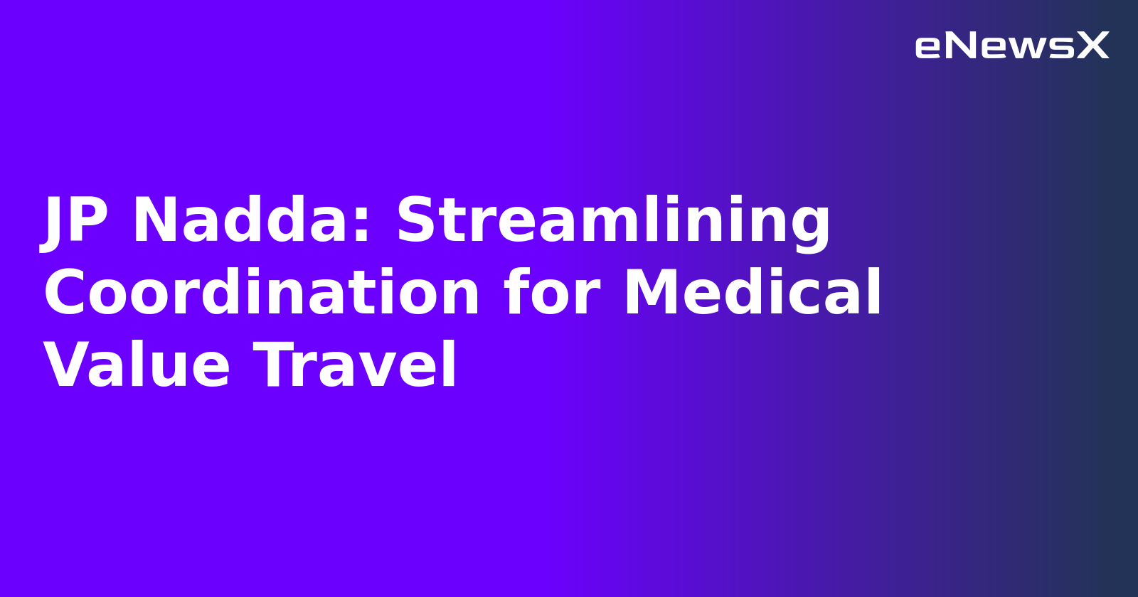 JP Nadda: Streamlining Coordination for Medical Value Travel.webp JP Nadda: Streamlining Coordination for Medical Value Travel.webp