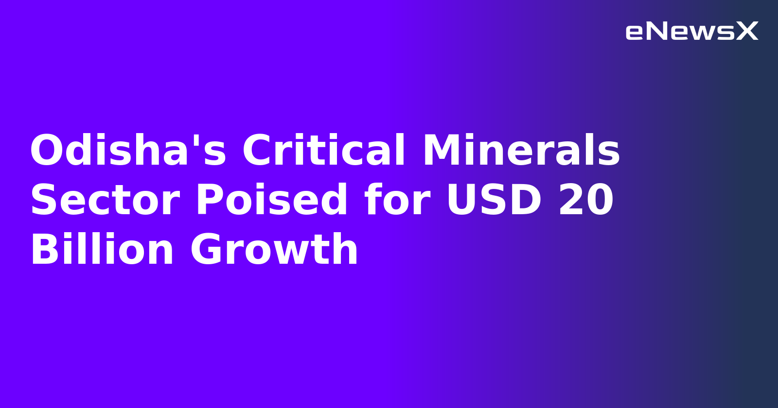 Odisha's Critical Minerals Sector Poised for USD 20 Billion Growth.webp